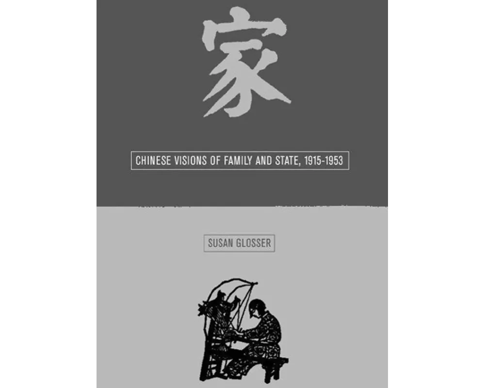 Chinese Visions of Family and State, 1915-1953