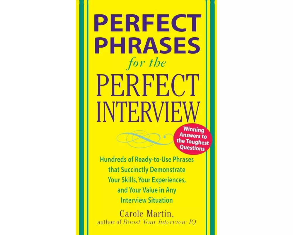 Perfect Phrases for the Perfect Interview: Hundreds of Ready-to-Use Phrases That Succinctly Demonstrate Your Skills, Your Experience and Your Value in