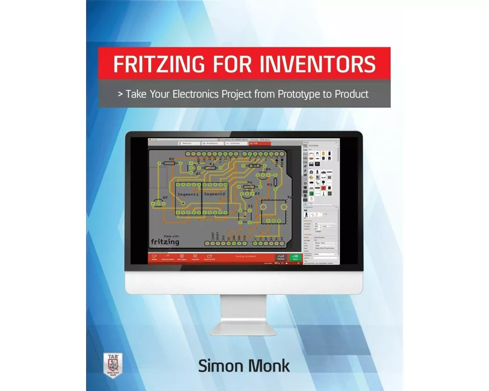 Fritzing for Inventors: Take Your Electronics Project from Prototype to Product