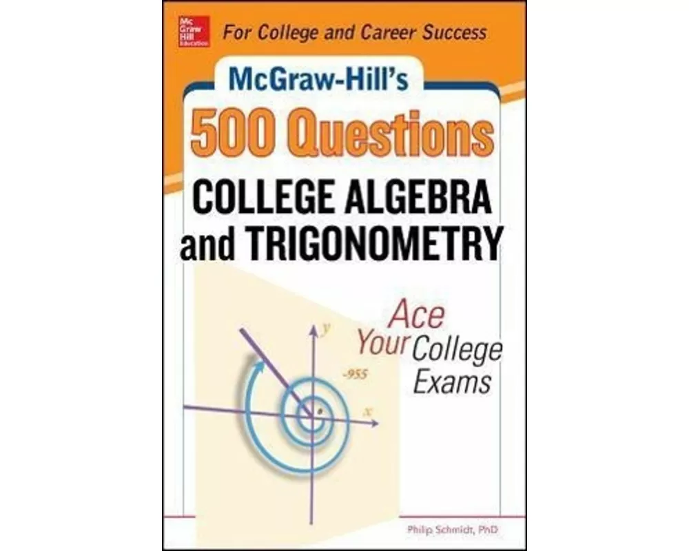 McGraw-Hill's 500 College Algebra and Trigonometry Questions: Ace Your College Exams