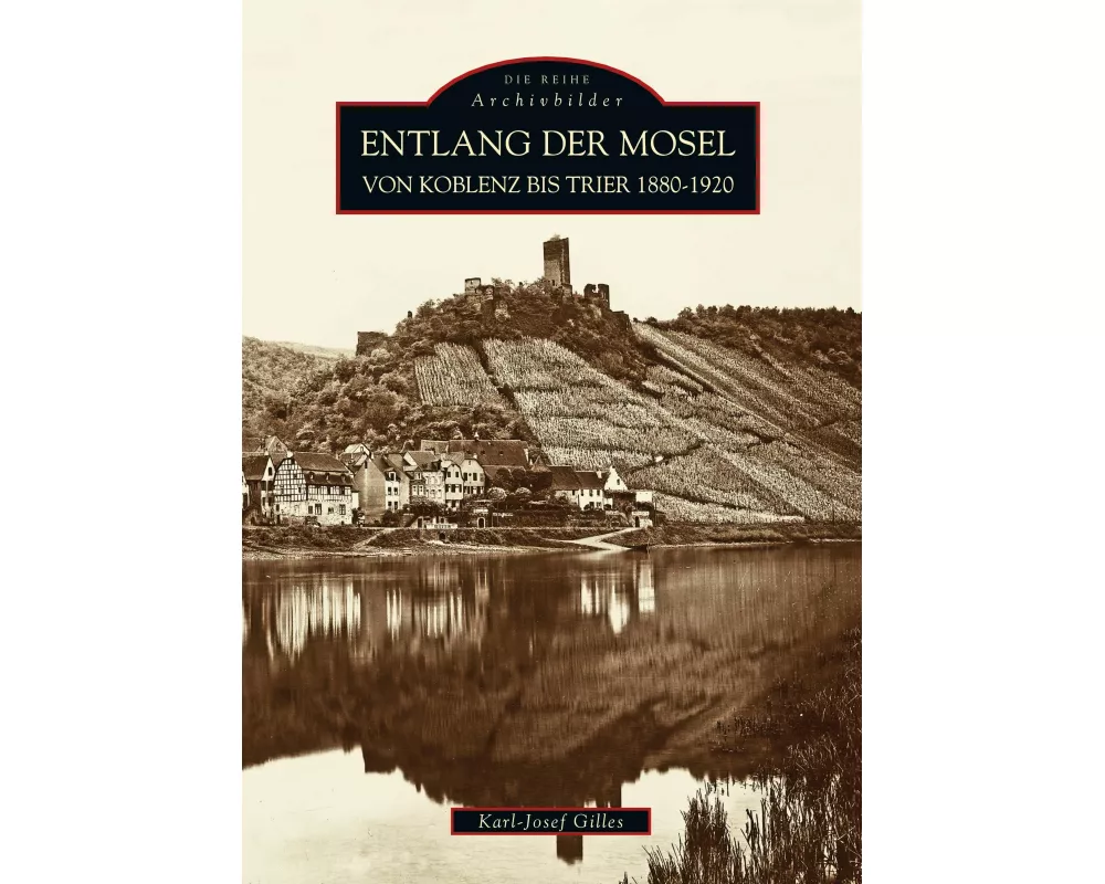 Entlang der Mosel von Koblenz bis Trier 1880 bis 1920