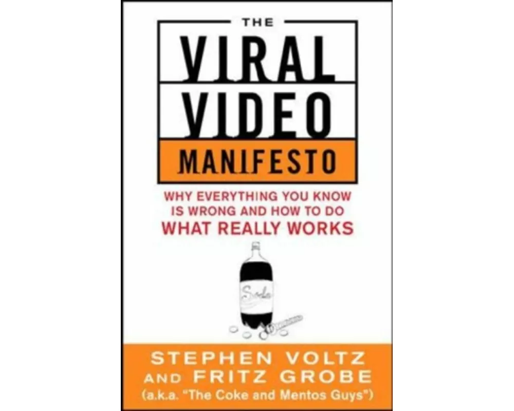 The Viral Video Manifesto: Why Everything You Know is Wrong and How to Do What Really Works