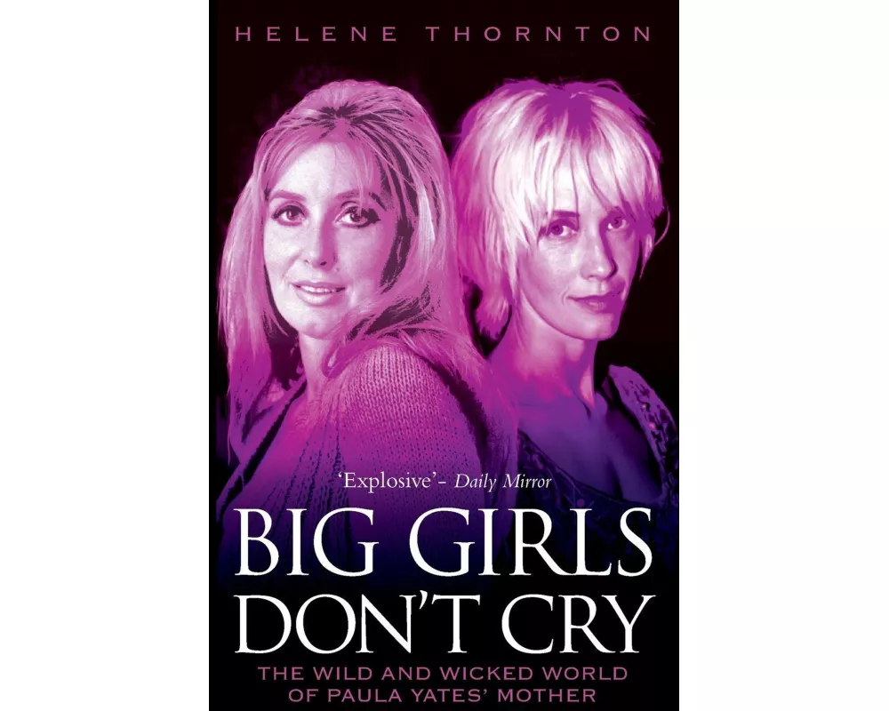 Big Girls Don't Cry - The Wild and Wicked World of Paula Yates' Mother