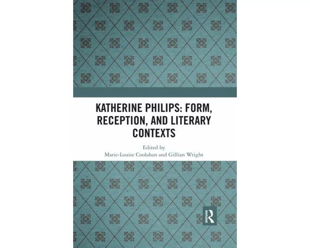 Katherine Philips: Form, Reception, and Literary Contexts