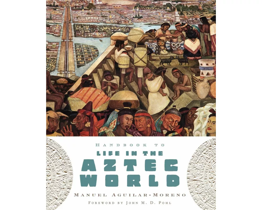 Handbook to Life in the Aztec World