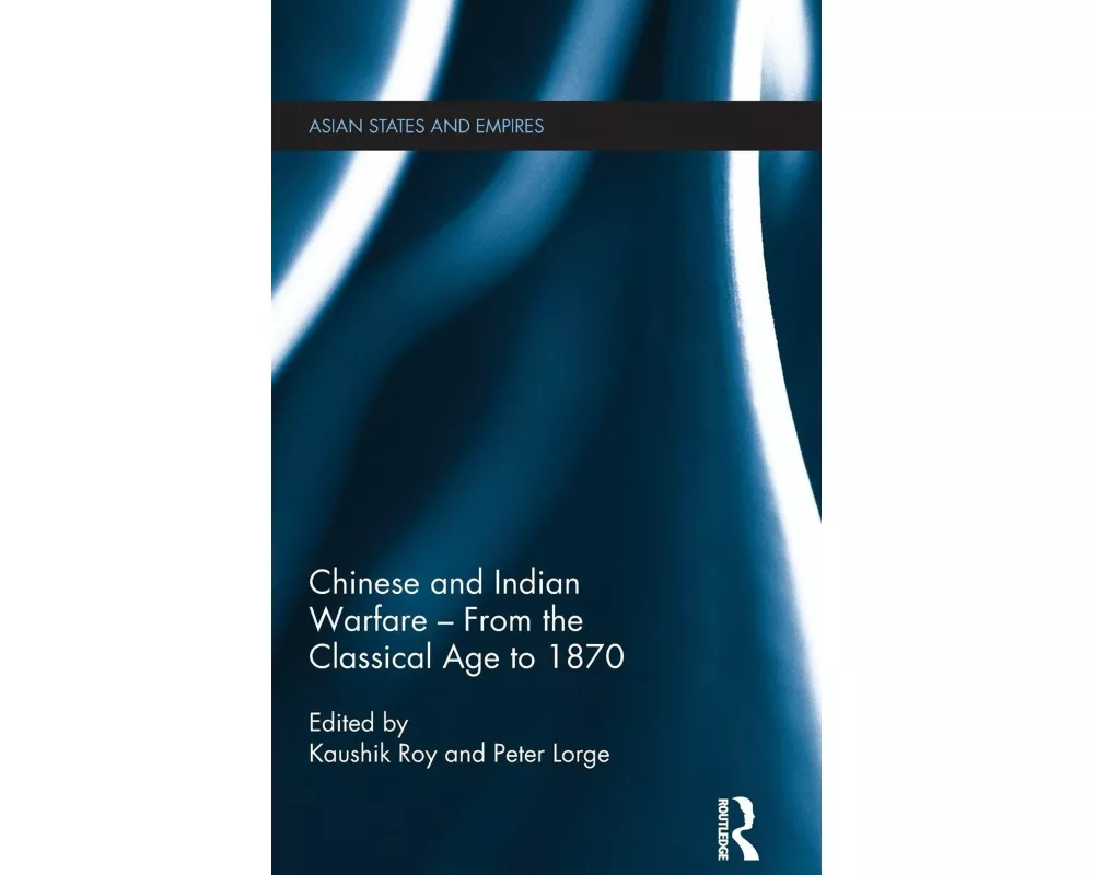 Chinese and Indian Warfare - From the Classical Age to 1870