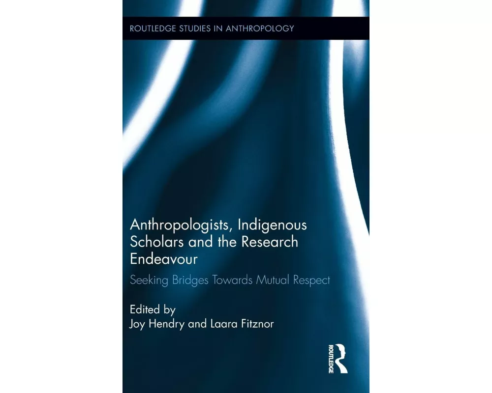 Anthropologists, Indigenous Scholars and the Research Endeavour