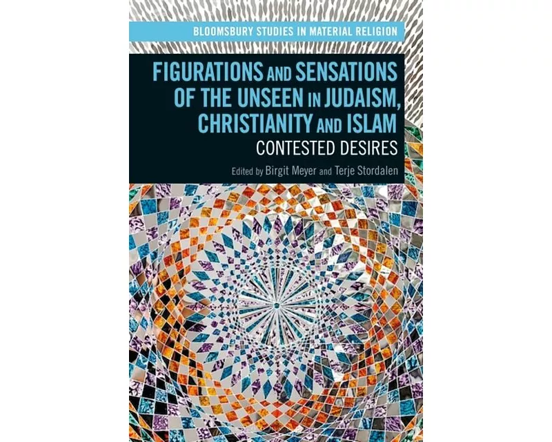 Figurations and Sensations of the Unseen in Judaism, Christianity and Islam