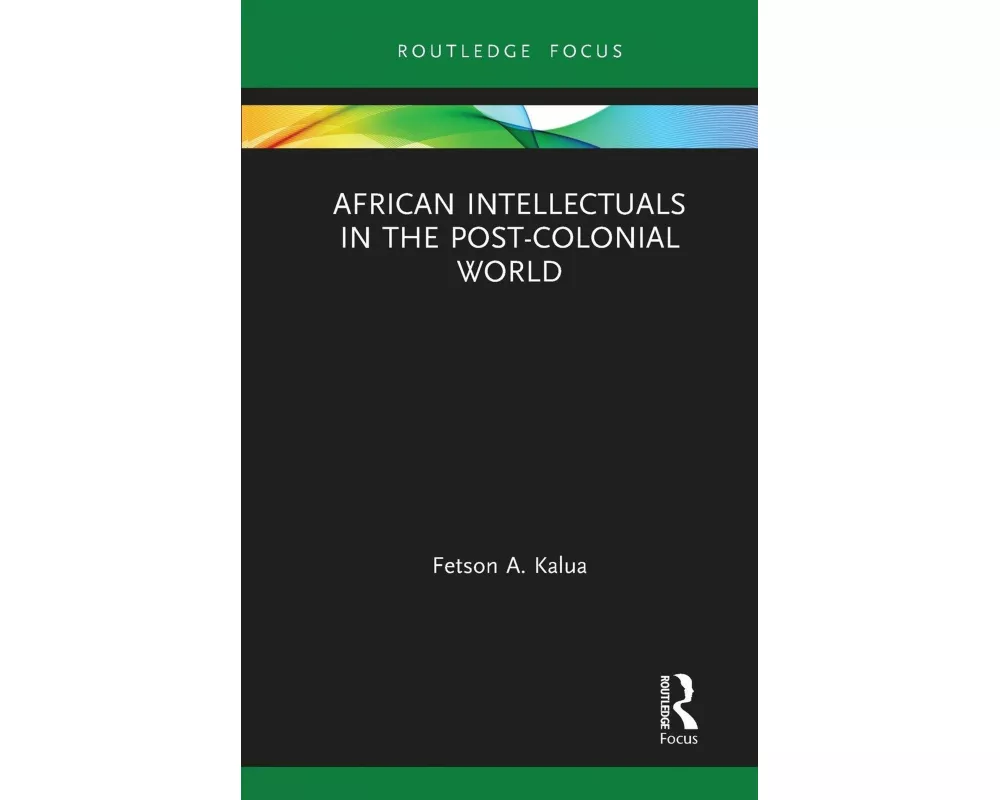 African Intellectuals in the Post-colonial World