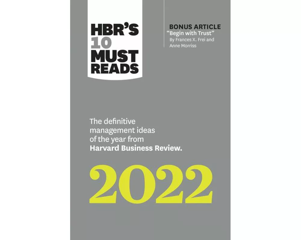 HBR's 10 Must Reads 2022: The Definitive Management Ideas of the Year from Harvard Business Review (with bonus article "Begin with Trust" by Frances X