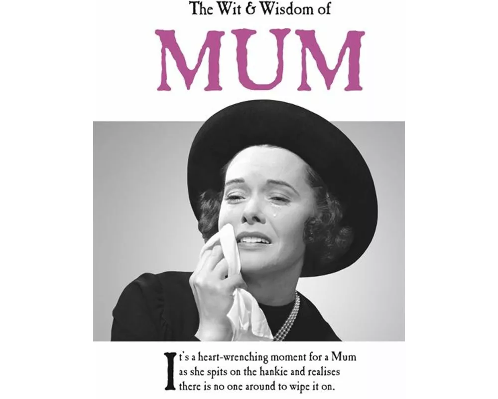 The Wit and Wisdom of Mum