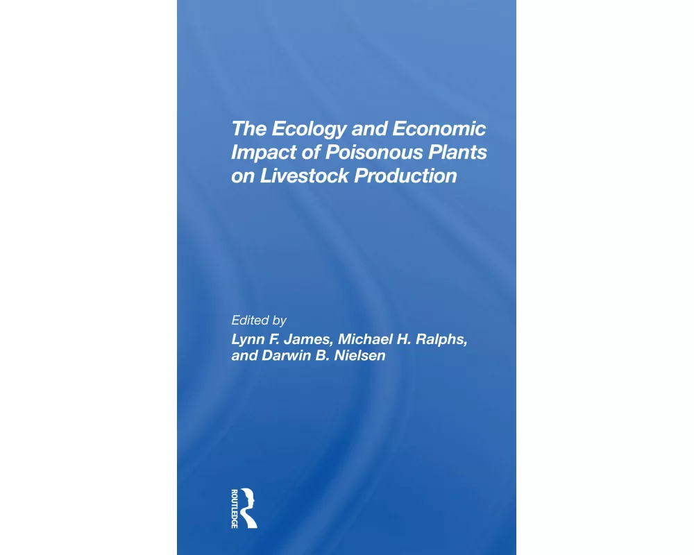 The Ecology And Economic Impact Of Poisonous Plants On Livestock Production