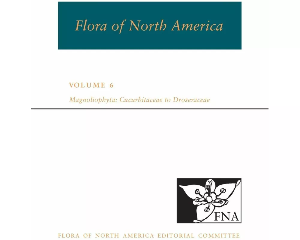 FNA: Volume 6: Magnoliophyta: Cucurbitaceae to Droserceae