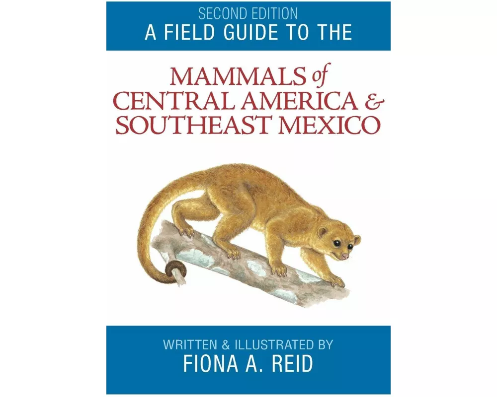A Field Guide to the Mammals of Central America and Southeast Mexico