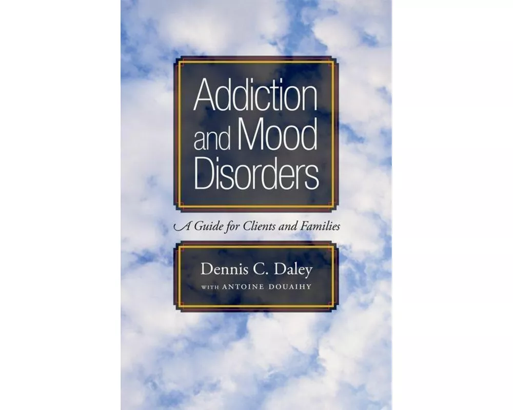 Addiction and Mood Disorders: A Guide for Clients and Families