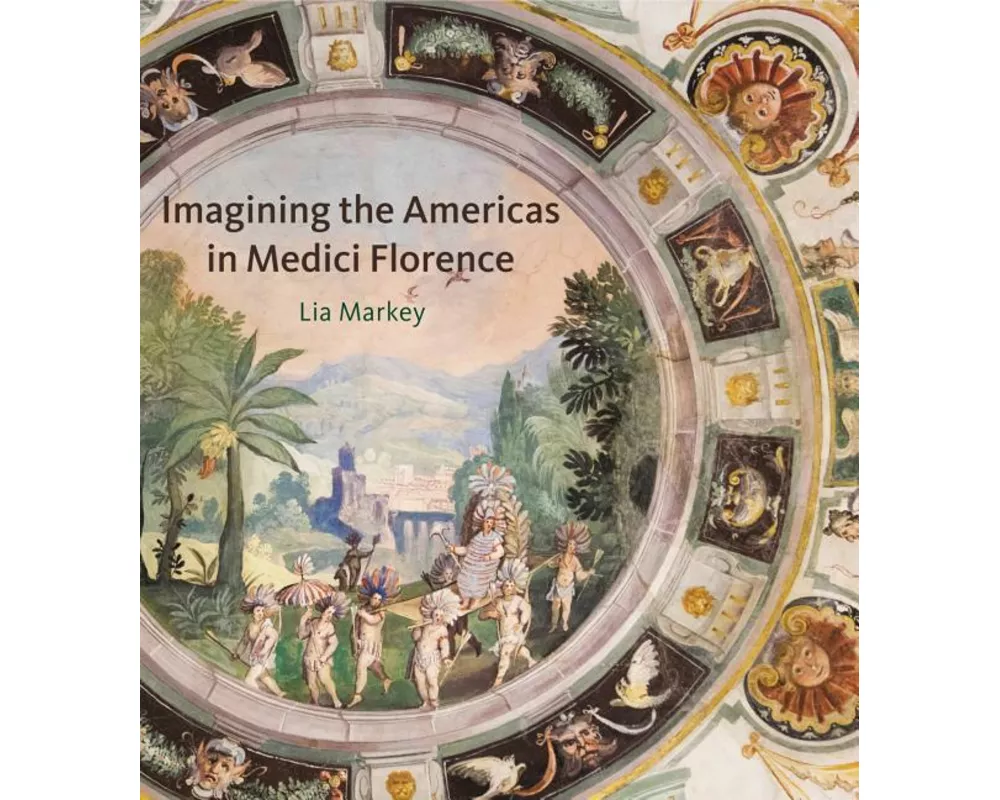 Imagining the Americas in Medici Florence