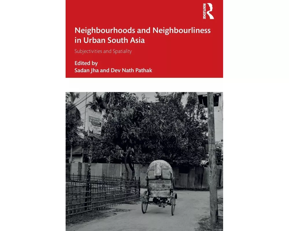 Neighbourhoods and Neighbourliness in Urban South Asia