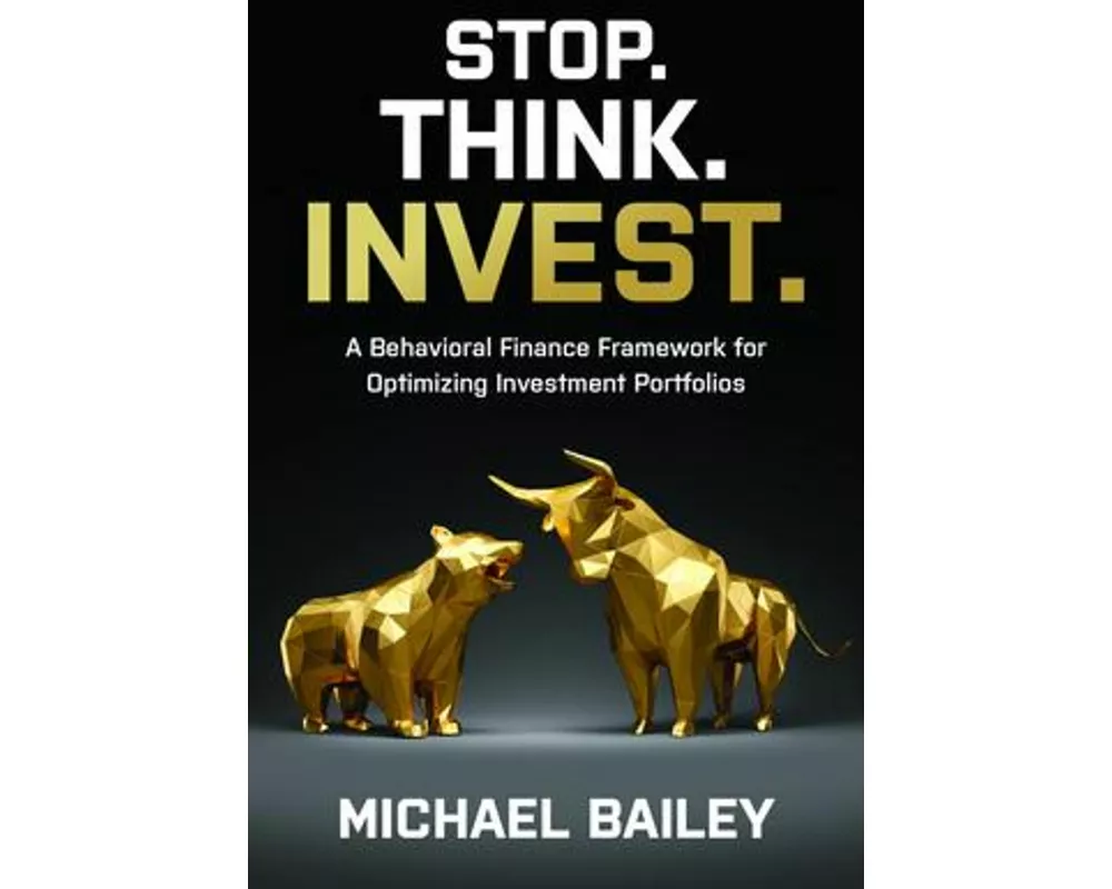 Stop. Think. Invest.: A Behavioral Finance Framework for Optimizing Investment Portfolios