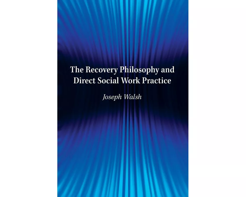 The Recovery Philosophy and Direct Social Work Practice