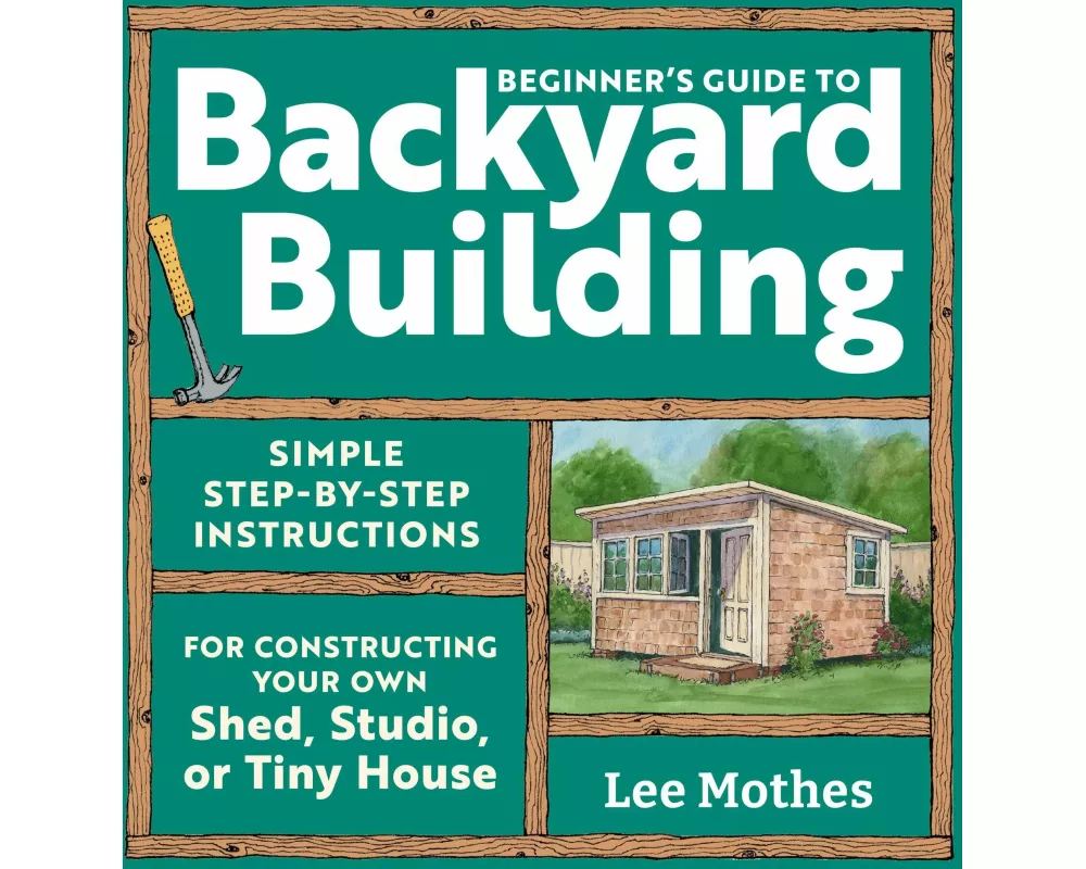 Beginner's Guide to Backyard Building