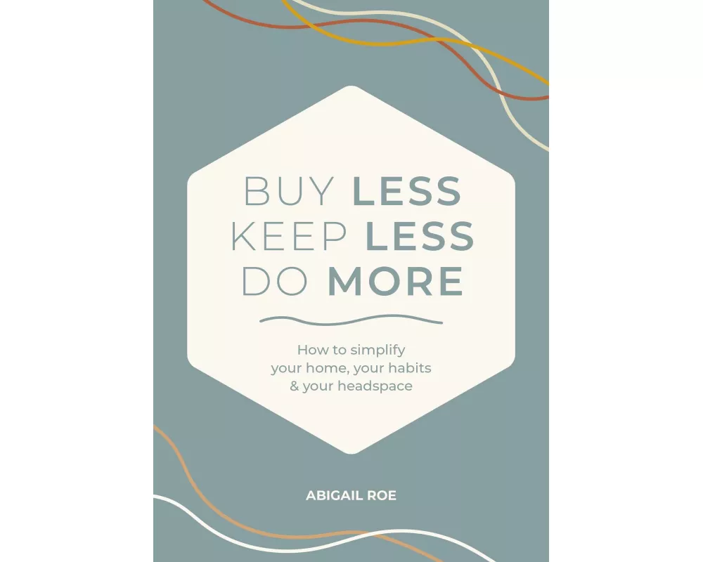 Buy Less, Keep Less, Do More