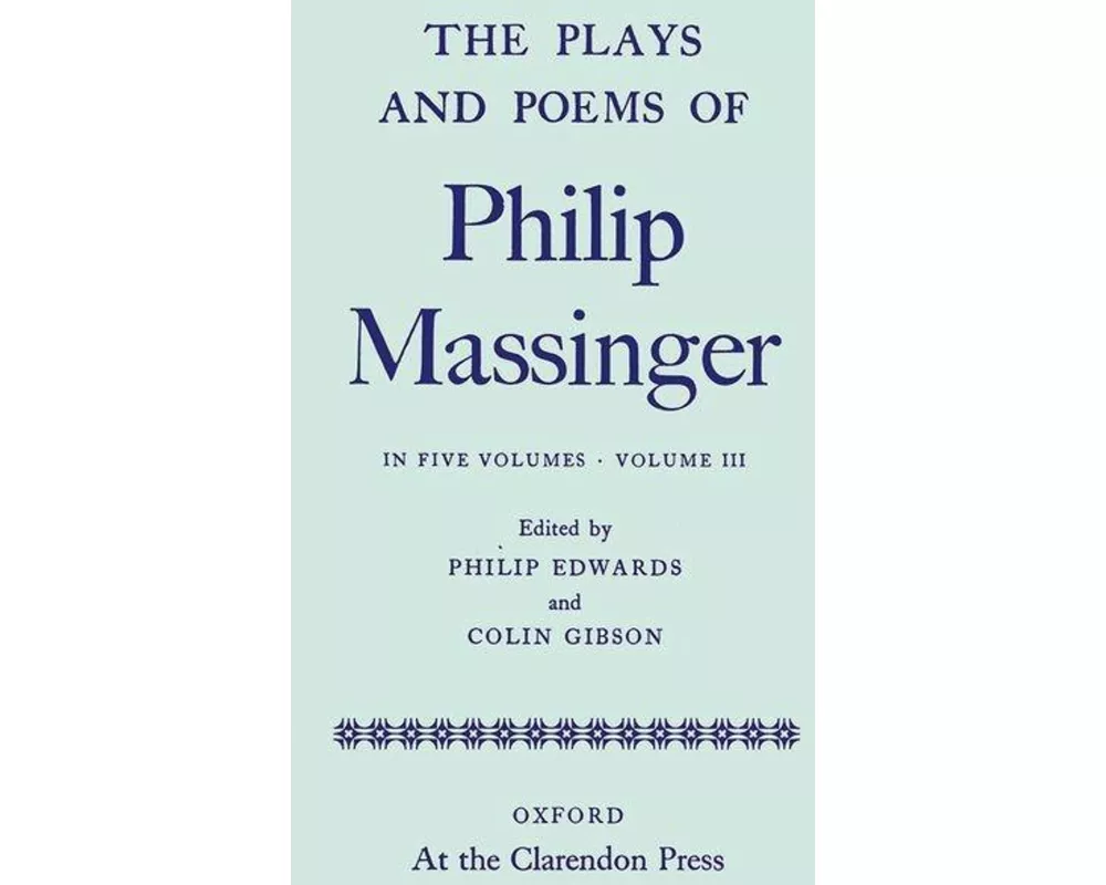 The Plays and Poems of Philip Massinger: Volume III