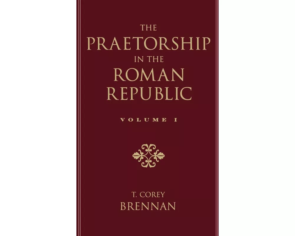 The Praetorship in the Roman Republic: Volume 1: Origins to 122 BC