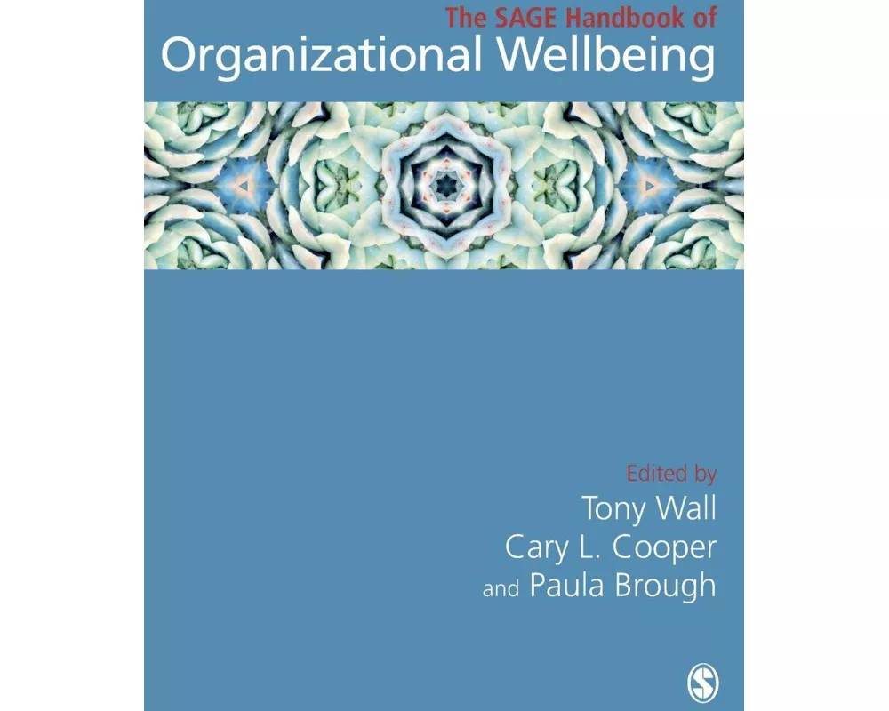 The SAGE Handbook of Organizational Wellbeing
