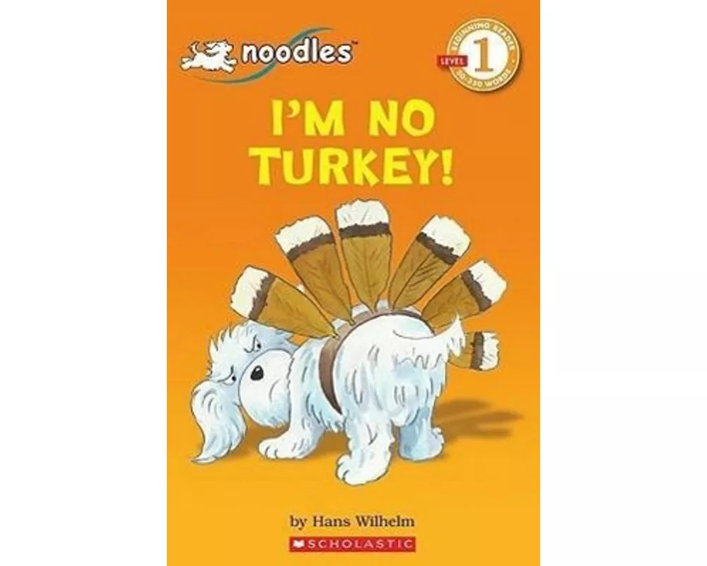Scholastic Reader Level 1: Noodles: I'm No Turkey!