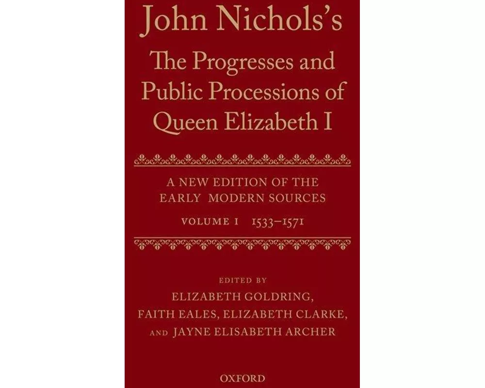 John Nichols's The Progresses and Public Processions of Queen Elizabeth: Volume I