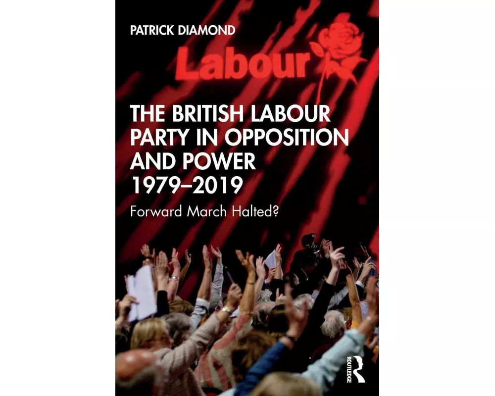 The British Labour Party in Opposition and Power 1979-2019