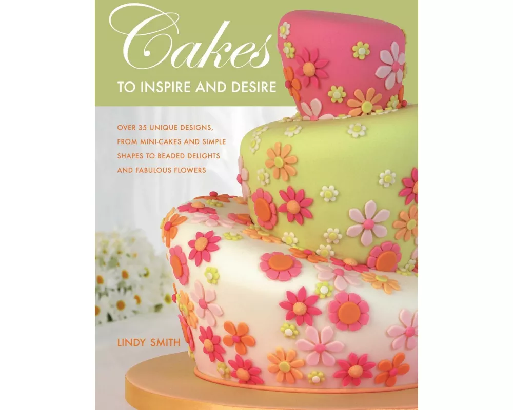 Cakes to Inspire and Desire