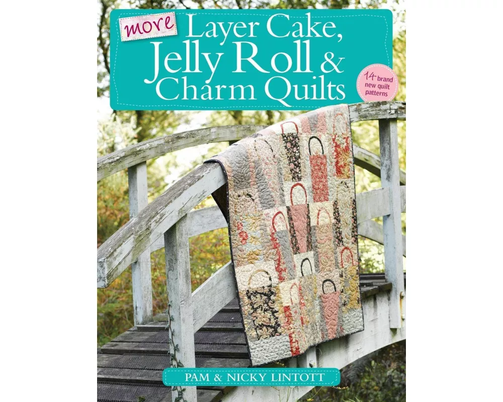 More Layer Cake, Jelly Roll & Charm Quilts
