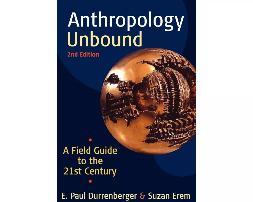 Anthropology Unbound: A Field Guide to the 21st Century
