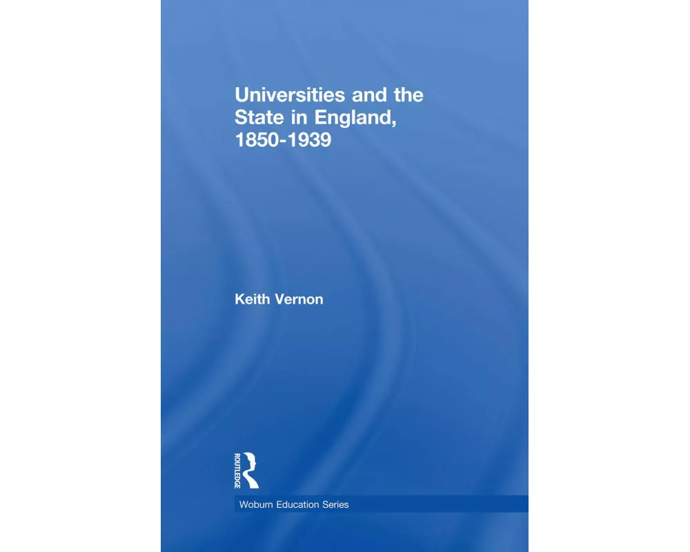 Universities and the State in England, 1850-1939