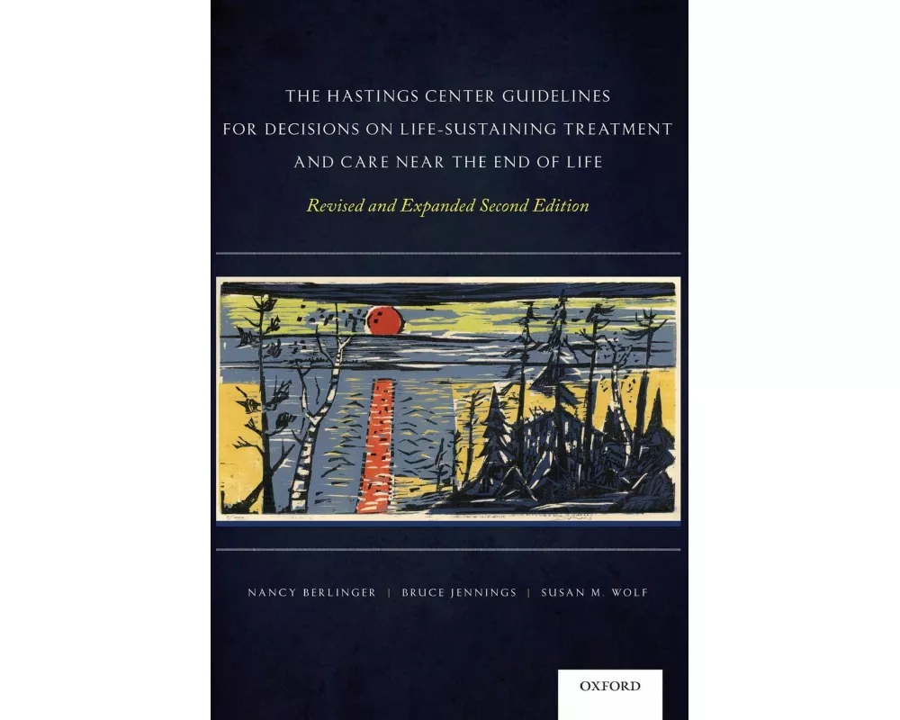 The Hastings Center Guidelines for Decisions on Life-Sustaining Treatment and Care Near the End of Life