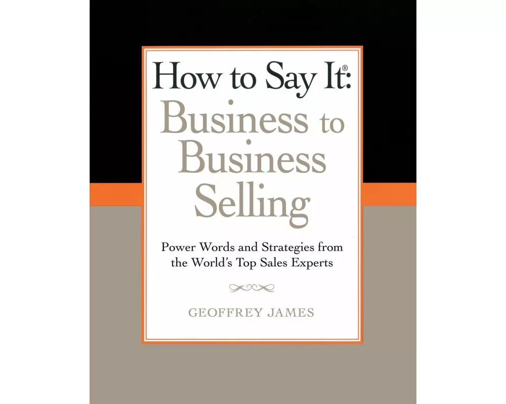 How to Say It: Business to Business Selling