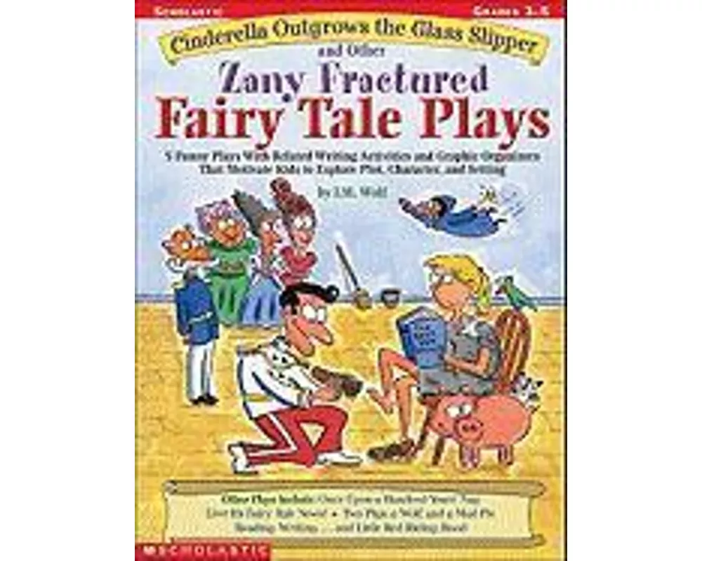 Cinderella Outgrows the Glass Slipper and Other Zany Fractured Fairy Tale Plays