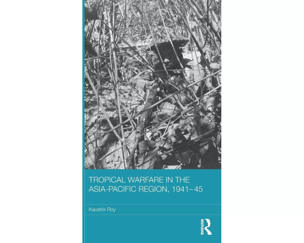 Tropical Warfare in the Asia-Pacific Region, 1941-45