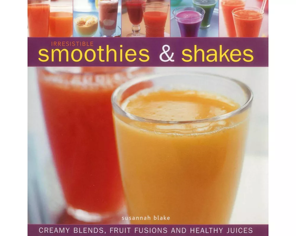 Irresistible Smoothies and Shakes