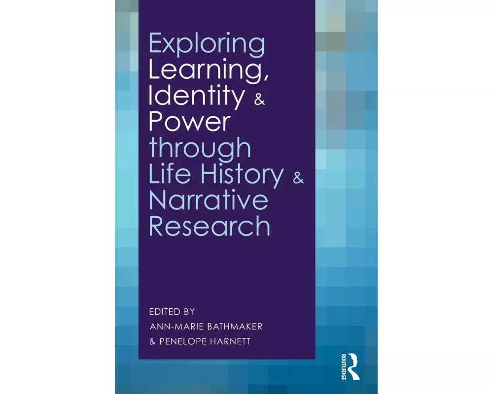Exploring Learning, Identity and Power through Life History and Narrative Research