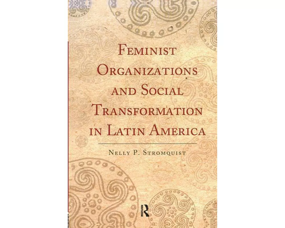 Feminist Organizations and Social Transformation in Latin America