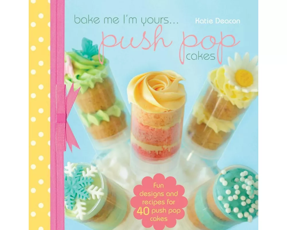 Bake Me Im Yours… Push Pop Cakes