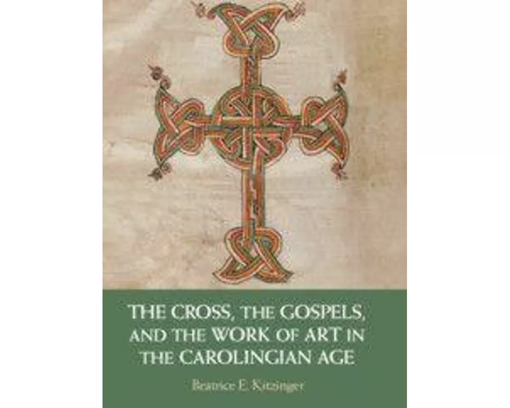 The Cross, the Gospels, and the Work of Art in the Carolingian Age