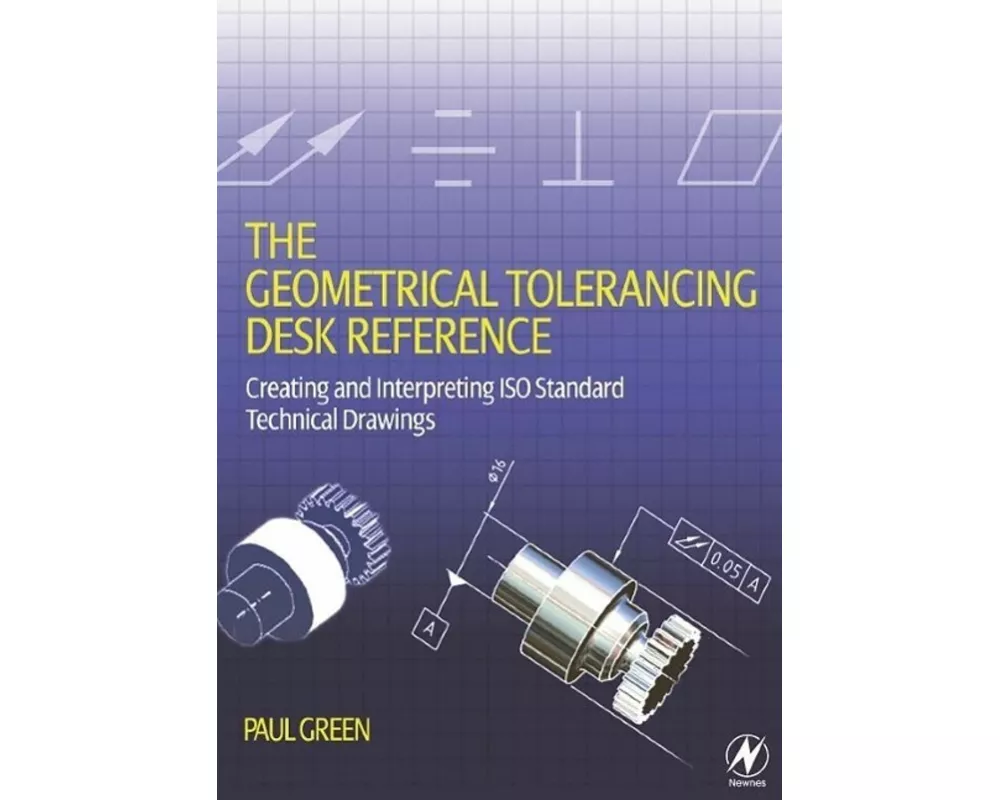 The Geometrical Tolerancing Desk Reference