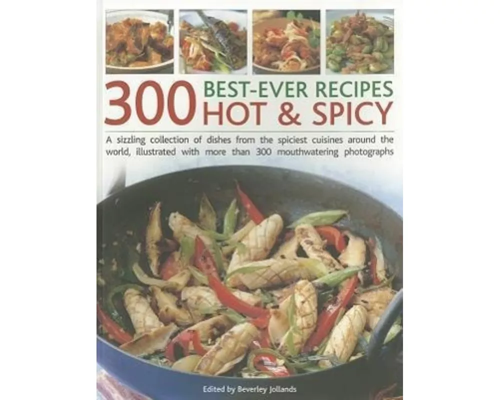 300 Best Ever Hot & Spicy Recipes