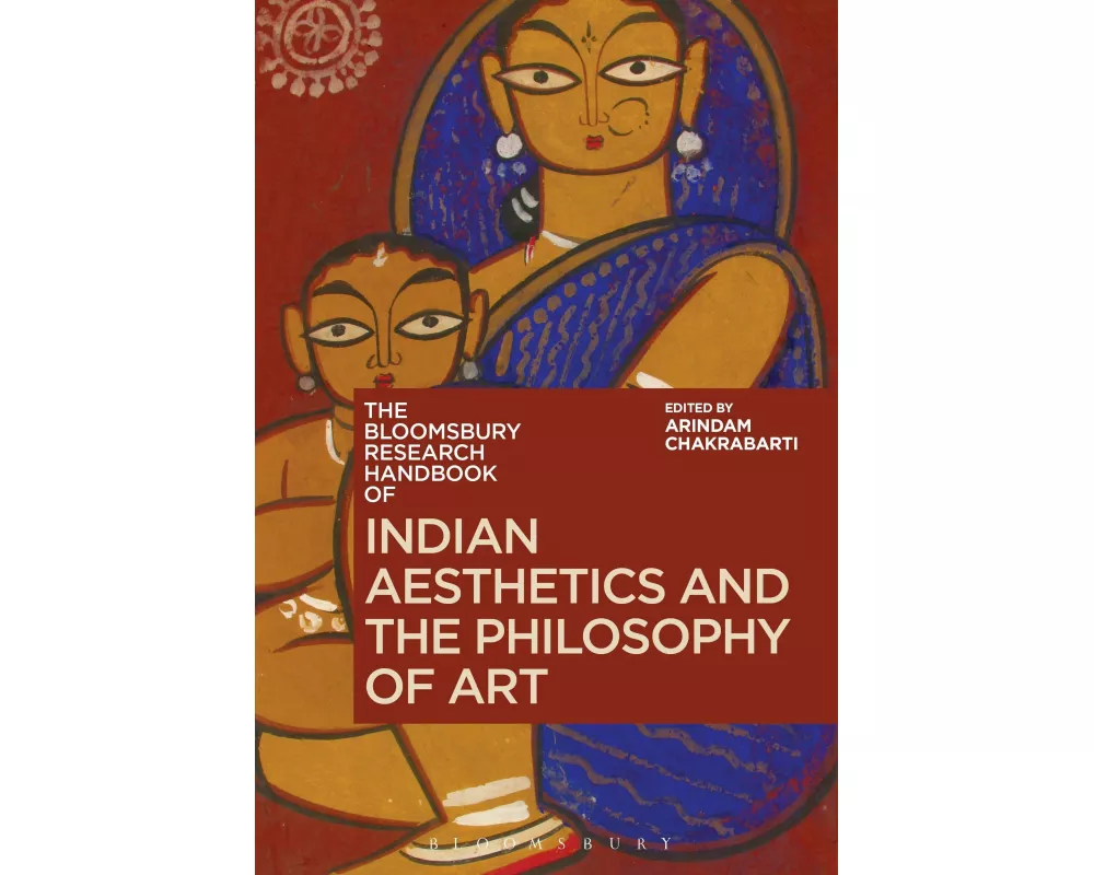 The Bloomsbury Research Handbook of Indian Aesthetics and the Philosophy of Art