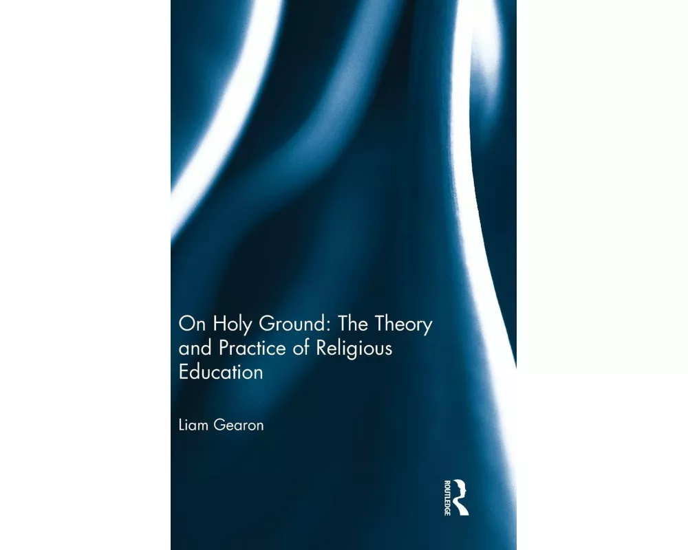 On Holy Ground: The Theory and Practice of Religious Education