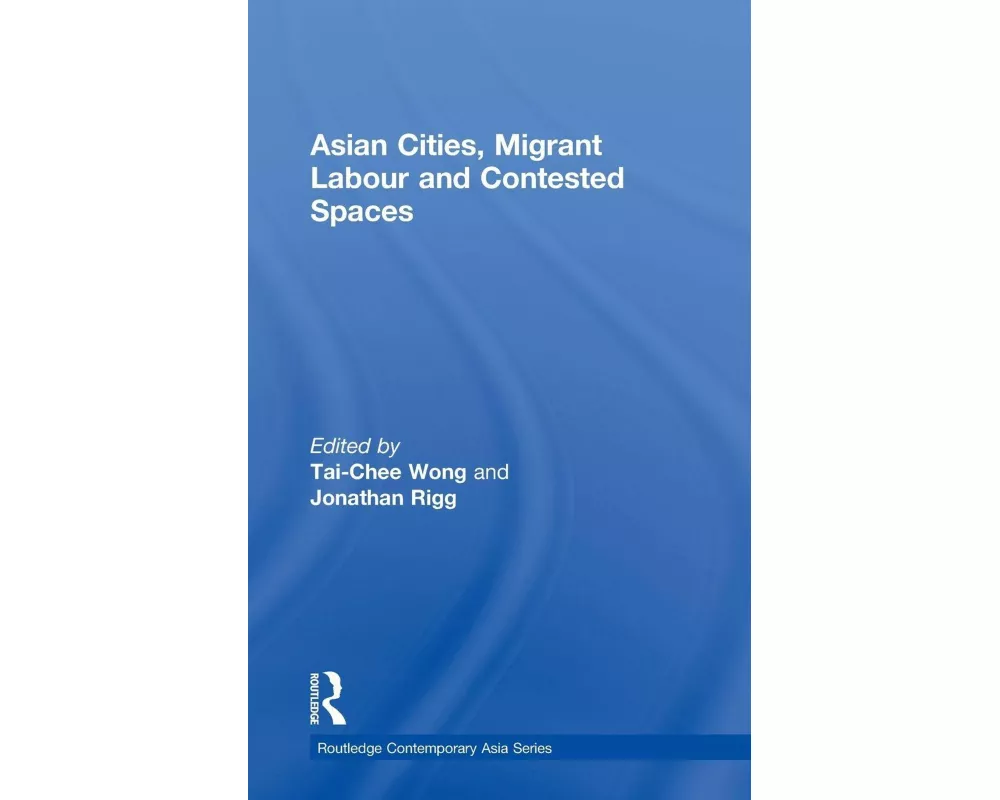 Asian Cities, Migrant Labor and Contested Spaces
