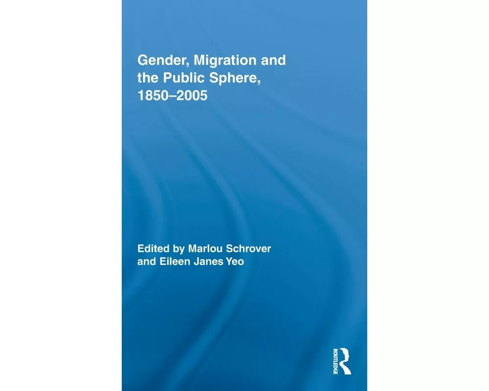 Gender, Migration, and the Public Sphere, 1850-2005